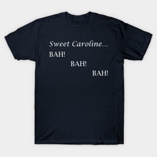 Sweet Caroline... BAH! BAH! BAH! - Neil Diamond - light text T-Shirt